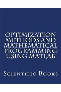 Optimization Methods and Mathematical Programming Using MATLAB