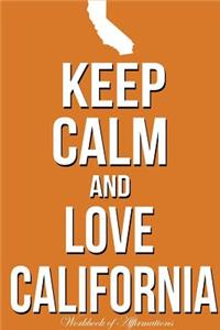 Keep Calm Love California Workbook of Affirmations Keep Calm Love California Workbook of Affirmations: Bullet Journal, Food Diary, Recipe Notebook, Planner, to Do List, Scrapbook, Academic Notepad