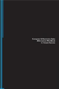 Computer & Electronics Sales Affirmations Workbook for Instant Success. Computer & Electronics Sales Positive & Empowering Affirmations Workbook. Includes: Computer & Electronics Sales Subliminal Empowerment.