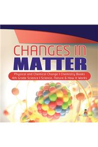 Changes in Matter Physical and Chemical Change Chemistry Books 4th Grade Science Science, Nature & How It Works