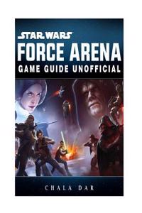 Star Wars Force Arena Game Guide Unofficial