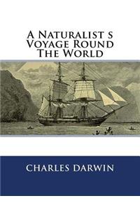 A Naturalist s Voyage Round The World