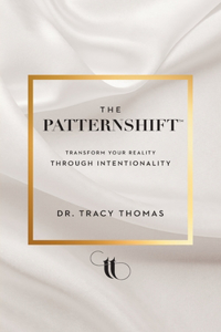 PatternShift (TM): Transform Your Reality Through Intentionality