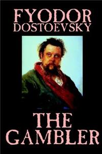 The Gambler by Fyodor M. Dostoevsky, Fiction, Classics