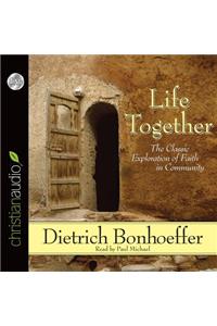 Life Together: The Classic Exploration of Faith in Community