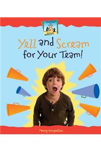 Yell and Scream for Your Team!