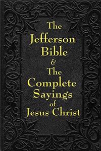 Jefferson Bible & The Complete Sayings of Jesus Christ