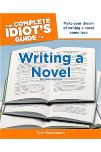 The Complete Idiot's Guide to Writing a Novel, 2nd Edition: Make Your Dream of Writing a Novel Come True