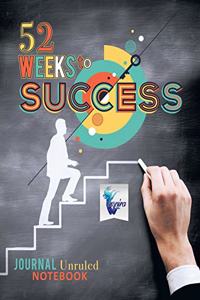 52 Weeks to Success Journal Unruled Notebook