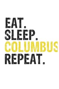 Eat Sleep Columbus Repeat Best Gift for Columbus Fans Notebook A beautiful