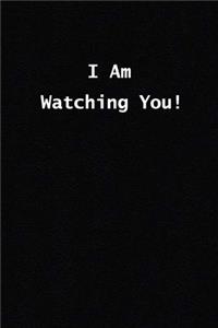 I Am Watching You!