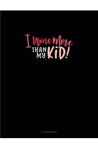 I Wine More Than My Kid