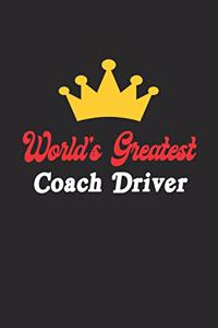 World's Greatest Coach Driver Notebook - Funny Coach Driver Journal Gift: Future Coach Driver Student Lined Notebook / Journal Gift, 120 Pages, 6x9, Soft Cover, Matte Finish