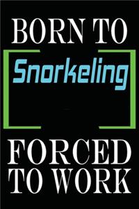 Born to Snorkeling Forced to Work