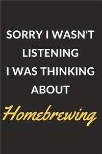 Sorry I Wasn't Listening I Was Thinking About Homebrewing