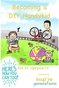 Becoming a DIY Handykid - Fix It, Upcycle It