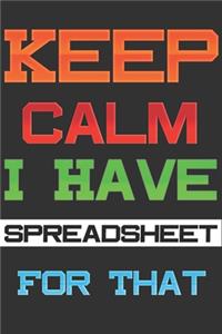 Keep Calm I Have A Spreadsheet For That