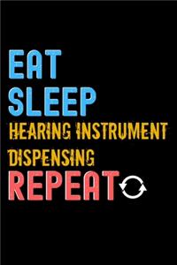 Eat, Sleep, hearing instrument dispensing, Repeat Notebook - hearing instrument dispensing Funny Gift