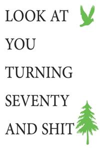 Look at You Turning Seventy and Shit Notebook Birthday Gift