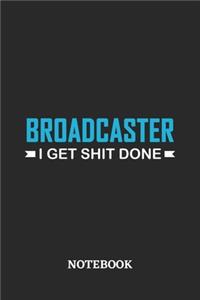 Broadcaster I Get Shit Done Notebook