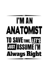 I'm An Anatomist To Save Time, Let's Assume That I'm Always Right