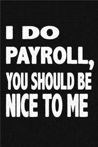 I Do Payroll, You Should Be Nice To Me