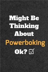 Might Be Thinking About Powerboking ok? Funny /Lined Notebook/Journal Great Office School Writing Note Taking