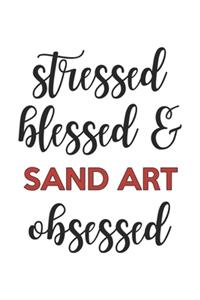 Stressed Blessed and Sand art Obsessed Sand art Lover Sand art Obsessed Notebook A beautiful