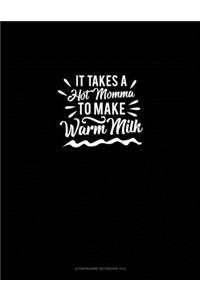 It Takes A Hot Momma to Make Warm Milk