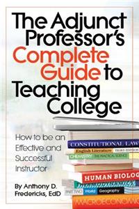 The Adjunct Professor's Complete Guide to Teaching College