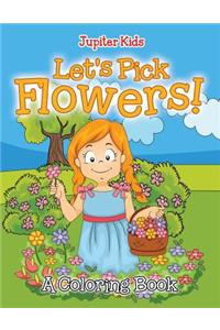 Let's Pick Flowers! (A Coloring Book)