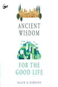 Ancient Wisdom for the Good Life