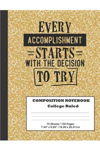 Composition Notebook - Every Accomplishment Starts with the Decision to Try