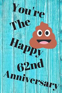 You're The Shit Happy 62nd Anniversary