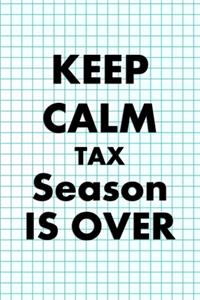 Keep Calm Tax Season Is Over