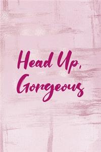 Head Up, Gorgeous