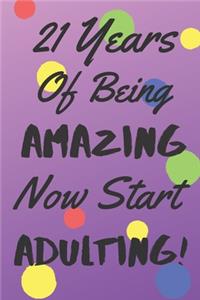21 Years Of Being AMAZING Now Start ADULTING!