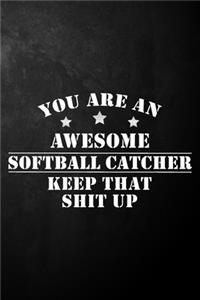 You Are An Awesome Softball Catcher Keep That Shit Up
