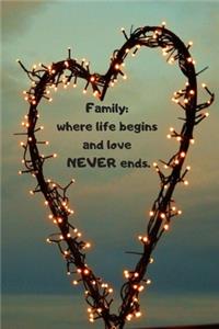 Familiy: where life begins and love never ends: Notebook / Planner / Journal / Diary with inspirational family quote cover - 120 pages - 6x9 - wide ruled pap