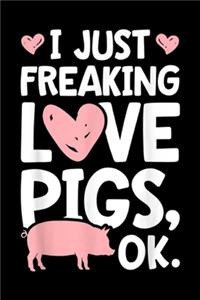 I Just Freaking Love Pigs, OK.
