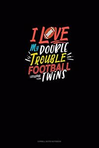 I Love My Double Trouble Football Twins