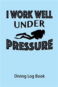 I Work Well Under Pressure Diving Log Book