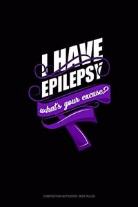 I Have Epilepsy, What's Your Excuse?