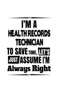 I'm A Health Records Technician To Save Time, Let's Assume That I'm Always Right