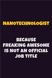 Nanotechnologist, Because Freaking Awesome Is Not An Official Job Title