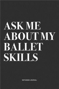 Ask Me About My Ballet Skills