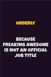 Orderly, Because Freaking Awesome Is Not An Official Job Title