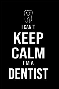 I Can't Keep Calm I'm A Dentist