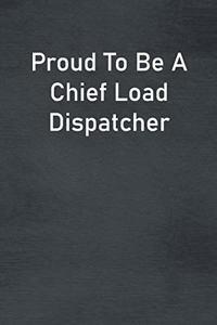 Proud To Be A Chief Load Dispatcher