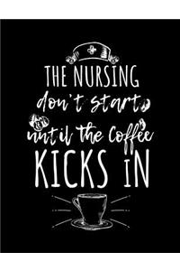 The Nursing Don't Start Until The Coffee Kicks In